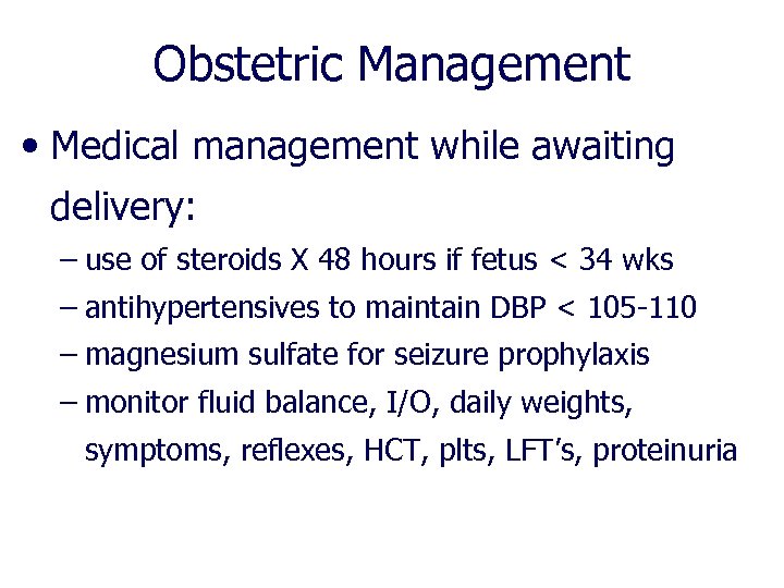 Obstetric Management • Medical management while awaiting delivery: – use of steroids X 48