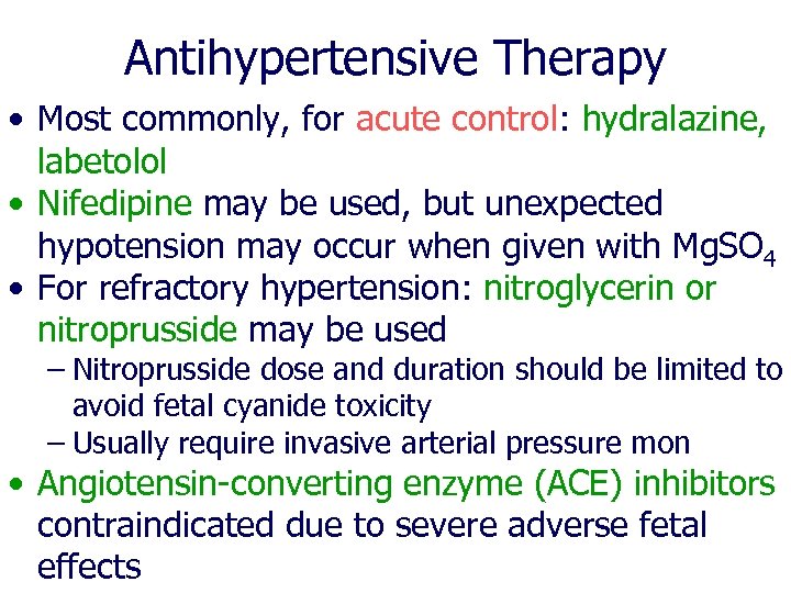 Antihypertensive Therapy • Most commonly, for acute control: hydralazine, labetolol • Nifedipine may be