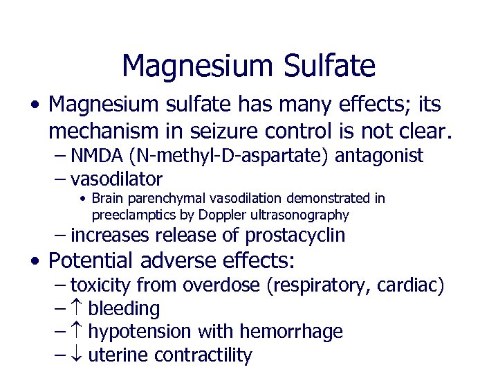 Magnesium Sulfate • Magnesium sulfate has many effects; its mechanism in seizure control is
