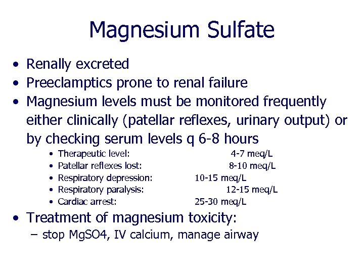 Magnesium Sulfate • Renally excreted • Preeclamptics prone to renal failure • Magnesium levels