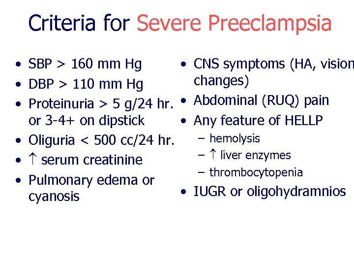 Criteria for Severe Preeclampsia • SBP > 160 mm Hg • DBP > 110
