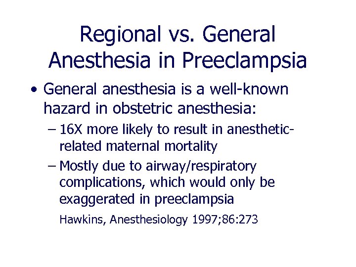 Regional vs. General Anesthesia in Preeclampsia • General anesthesia is a well-known hazard in