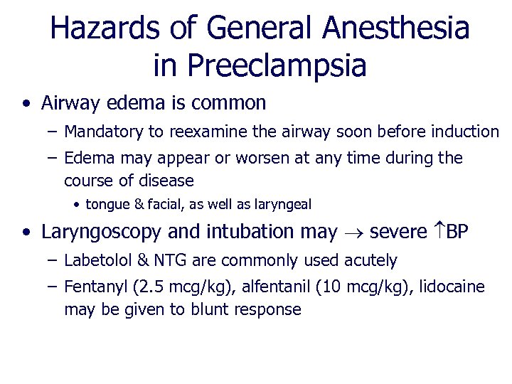 Hazards of General Anesthesia in Preeclampsia • Airway edema is common – Mandatory to