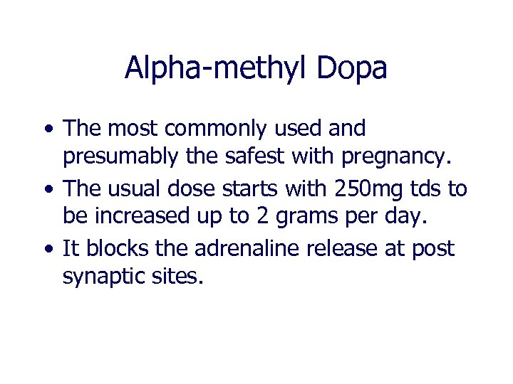 Alpha-methyl Dopa • The most commonly used and presumably the safest with pregnancy. •