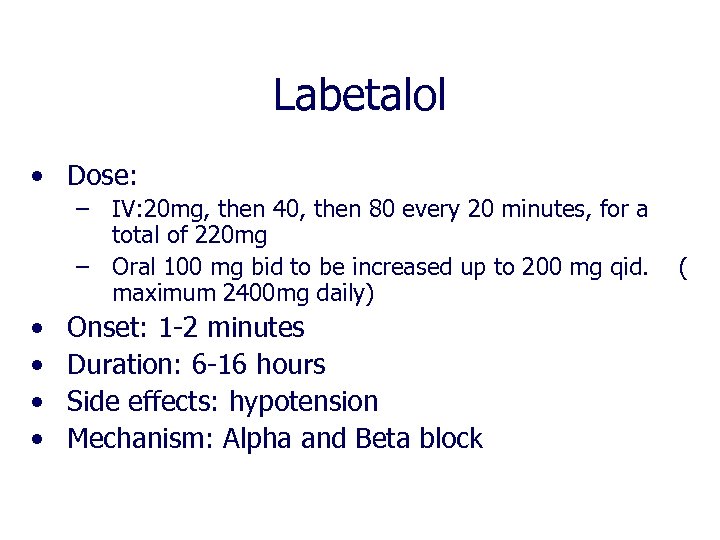 Labetalol • Dose: – IV: 20 mg, then 40, then 80 every 20 minutes,