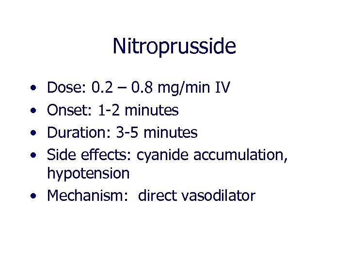 Nitroprusside • • Dose: 0. 2 – 0. 8 mg/min IV Onset: 1 -2