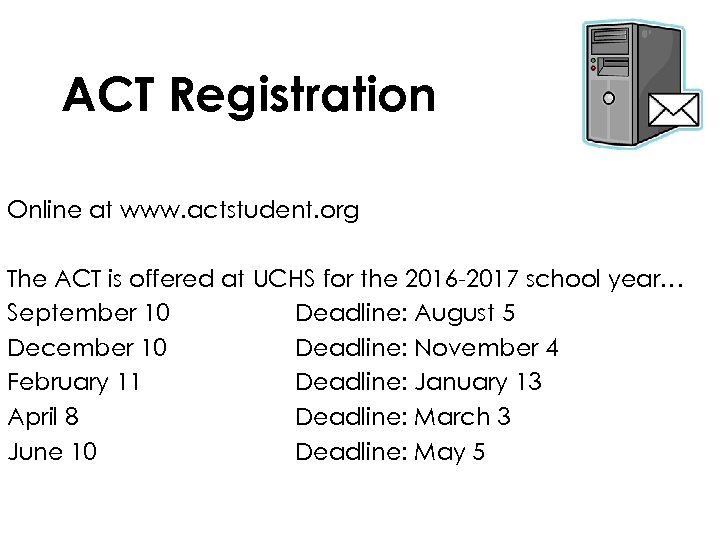 ACT Registration Online at www. actstudent. org The ACT is offered at UCHS for