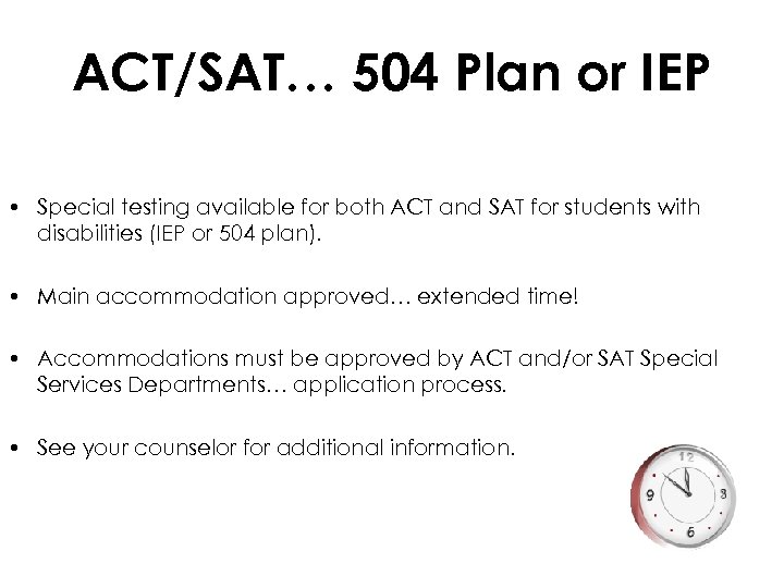 ACT/SAT… 504 Plan or IEP • Special testing available for both ACT and SAT