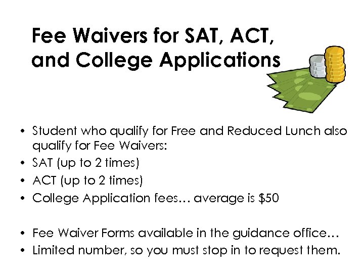 Fee Waivers for SAT, ACT, and College Applications • Student who qualify for Free