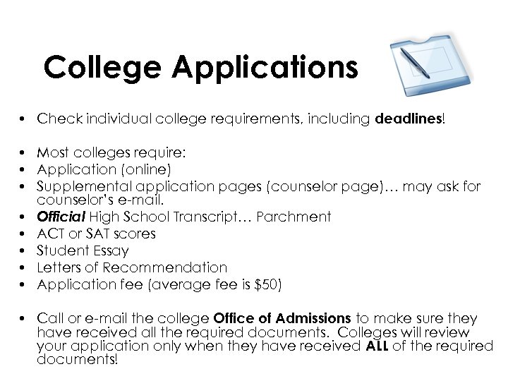 College Applications • Check individual college requirements, including deadlines! • Most colleges require: •