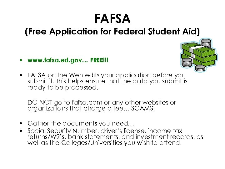 FAFSA (Free Application for Federal Student Aid) • www. fafsa. ed. gov… FREE!!! •