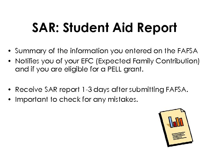 SAR: Student Aid Report • Summary of the information you entered on the FAFSA