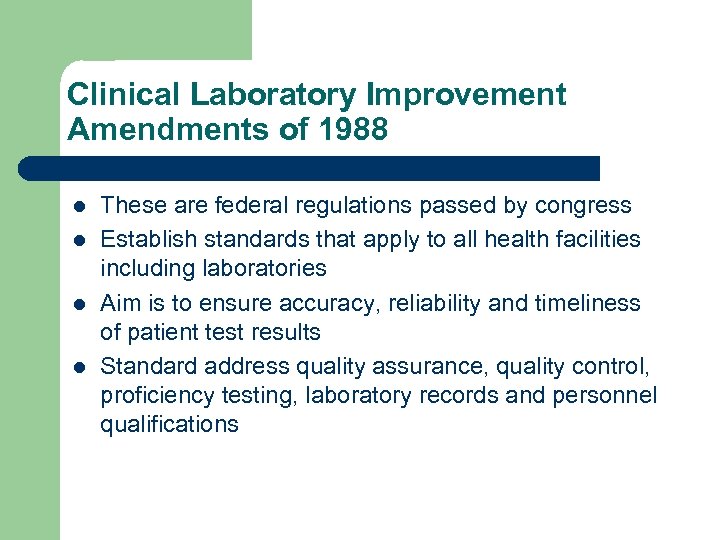 Clinical Laboratory Improvement Amendments of 1988 l l These are federal regulations passed by