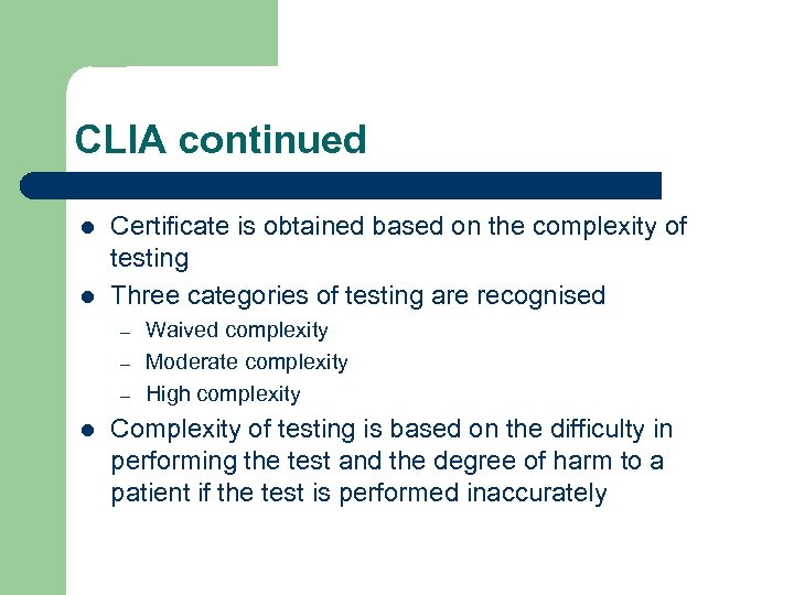 CLIA continued l l Certificate is obtained based on the complexity of testing Three
