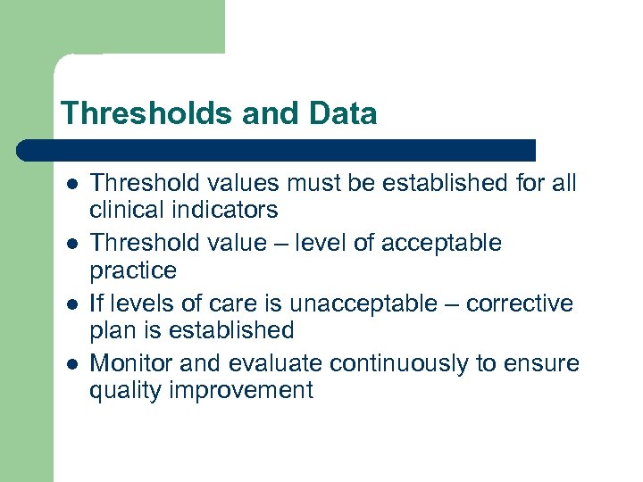 Thresholds and Data l l Threshold values must be established for all clinical indicators