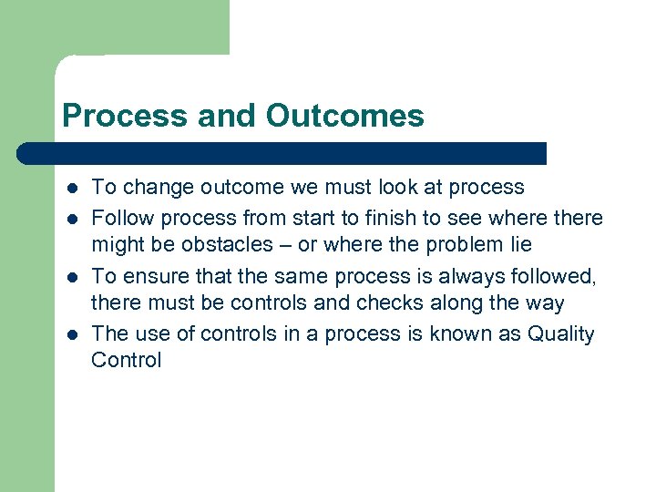 Process and Outcomes l l To change outcome we must look at process Follow