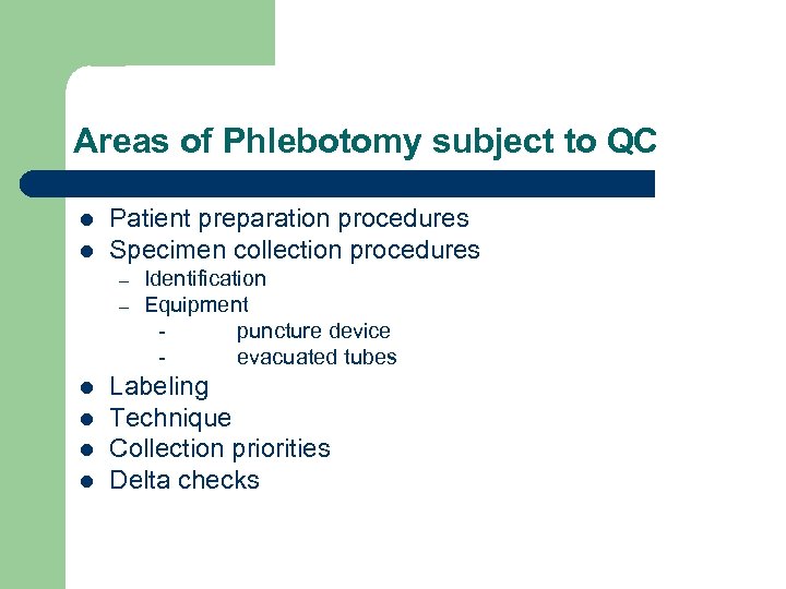 Areas of Phlebotomy subject to QC l l Patient preparation procedures Specimen collection procedures
