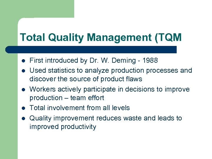 Total Quality Management (TQM l l l First introduced by Dr. W. Deming -