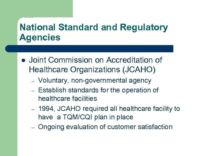 National Standard and Regulatory Agencies l Joint Commission on Accreditation of Healthcare Organizations (JCAHO)