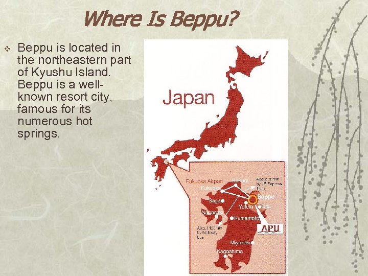Where Is Beppu? v Beppu is located in the northeastern part of Kyushu Island.
