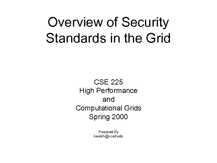 Overview of Security Standards in the Grid CSE 225 High Performance and Computational Grids