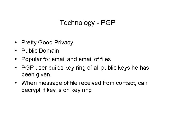 Technology - PGP • • Pretty Good Privacy Public Domain Popular for email and