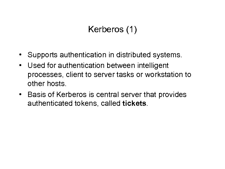Kerberos (1) • Supports authentication in distributed systems. • Used for authentication between intelligent