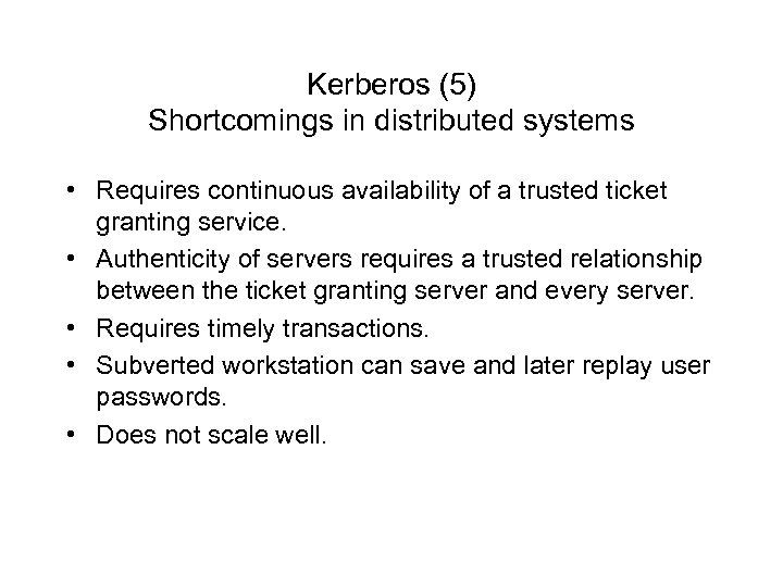 Kerberos (5) Shortcomings in distributed systems • Requires continuous availability of a trusted ticket
