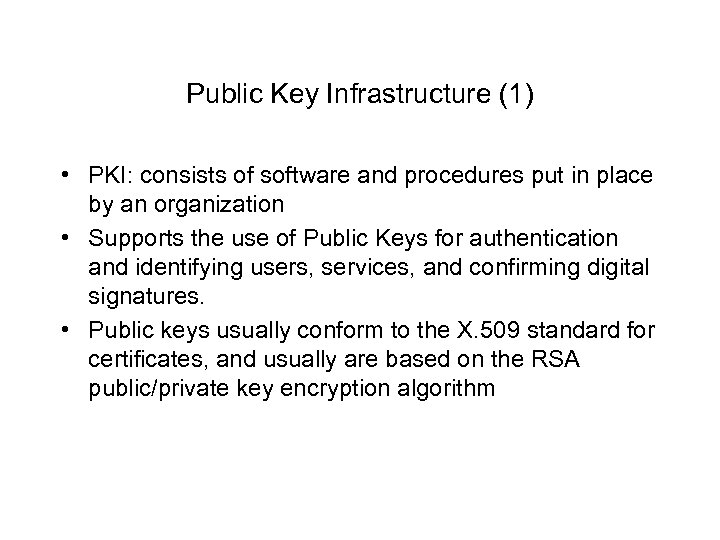 Public Key Infrastructure (1) • PKI: consists of software and procedures put in place