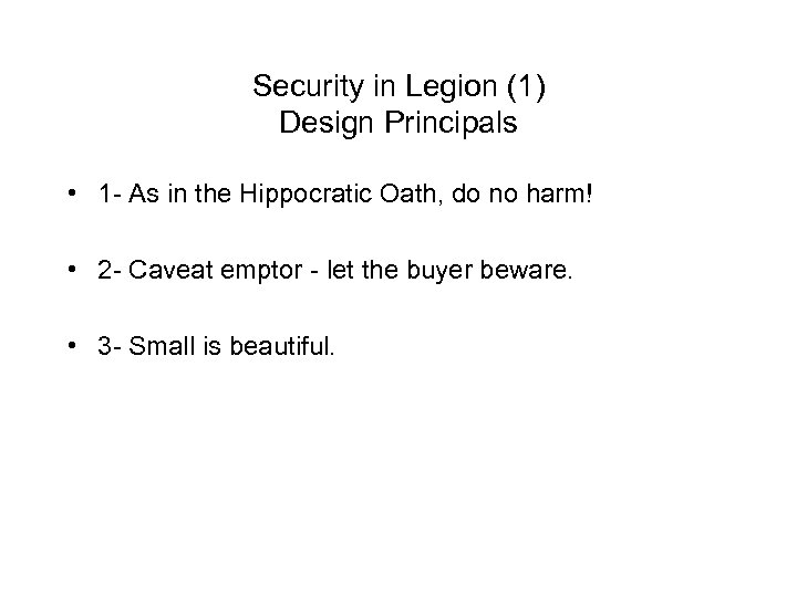 Security in Legion (1) Design Principals • 1 - As in the Hippocratic Oath,