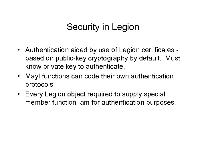 Security in Legion • Authentication aided by use of Legion certificates based on public-key