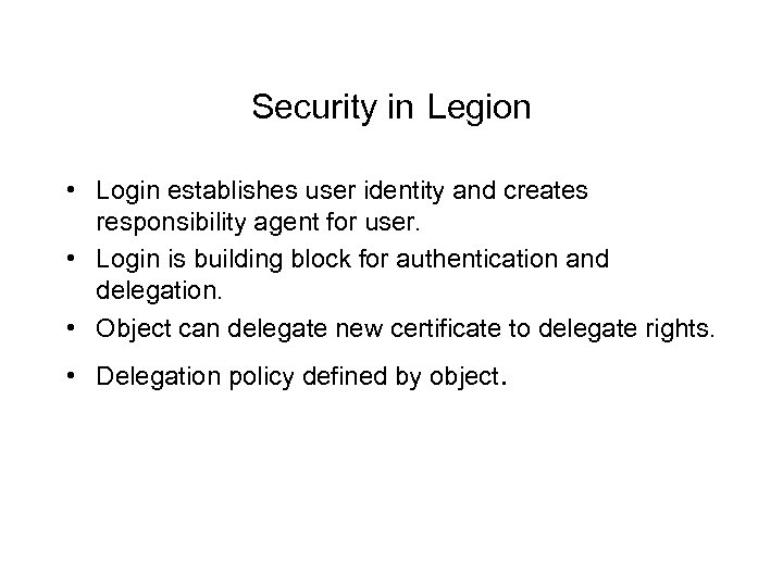Security in Legion • Login establishes user identity and creates responsibility agent for user.