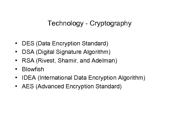 Technology - Cryptography • • • DES (Data Encryption Standard) DSA (Digital Signature Algorithm)