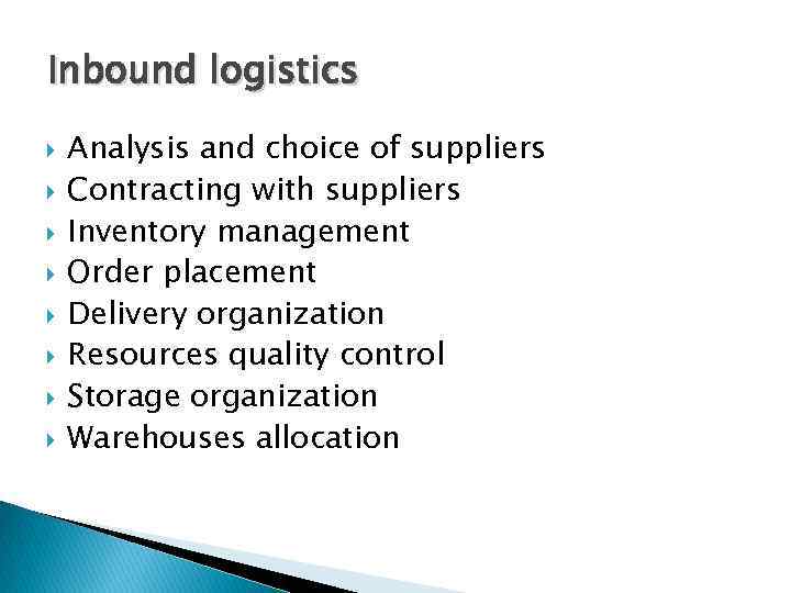 Inbound logistics Analysis and choice of suppliers Contracting with suppliers Inventory management Order placement