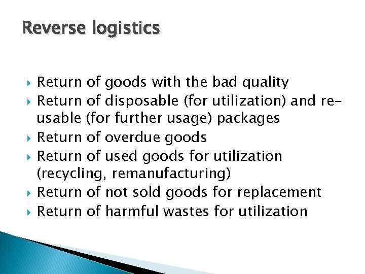 Reverse logistics Return of goods with the bad quality Return of disposable (for utilization)