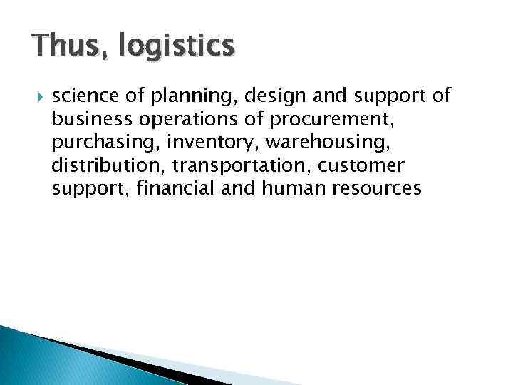 Thus, logistics science of planning, design and support of business operations of procurement, purchasing,