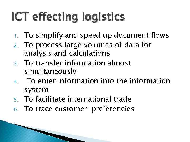 ICT effecting logistics 1. 2. 3. 4. 5. 6. To simplify and speed up