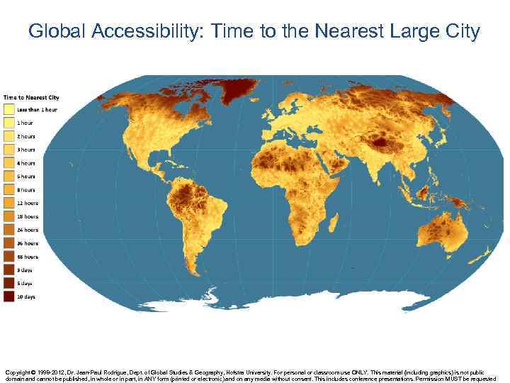 Global Accessibility: Time to the Nearest Large City Copyright © 1998 -2012, Dr. Jean-Paul