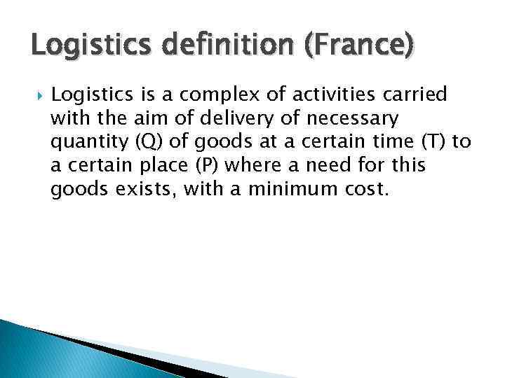 Logistics definition (France) Logistics is a complex of activities carried with the aim of