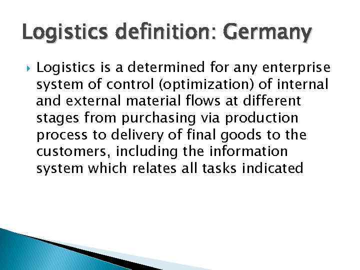 Logistics definition: Germany Logistics is a determined for any enterprise system of control (optimization)