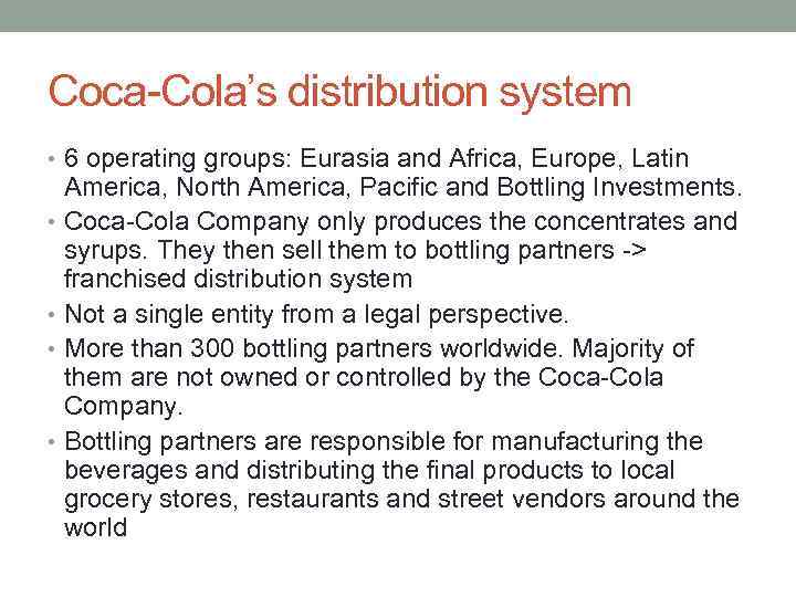 Coca-Cola’s distribution system • 6 operating groups: Eurasia and Africa, Europe, Latin America, North