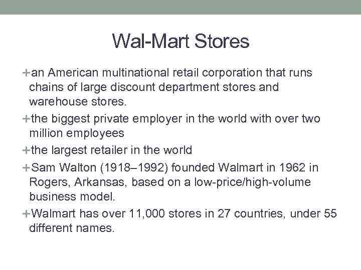 Wal-Mart Stores an American multinational retail corporation that runs chains of large discount department