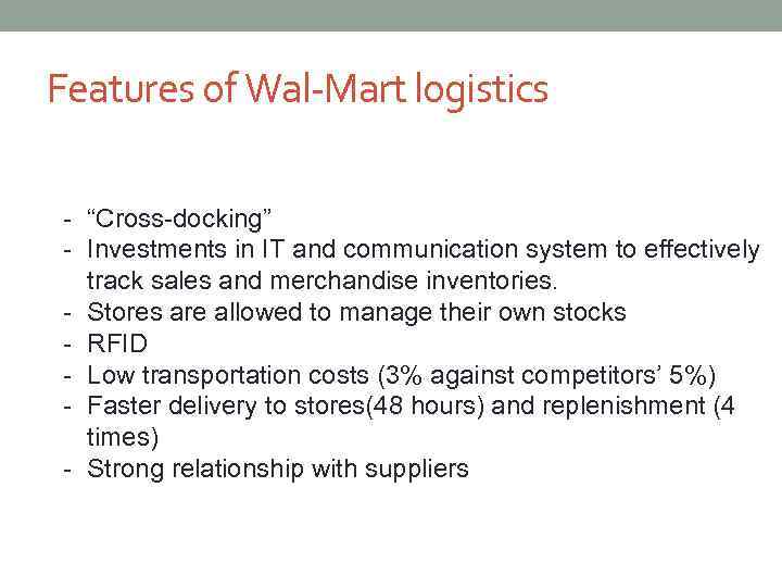 Features of Wal-Mart logistics - “Cross-docking” - Investments in IT and communication system to