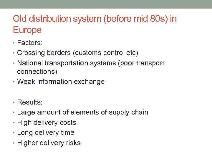 Old distribution system (before mid 80 s) in Europe • Factors: • Crossing borders