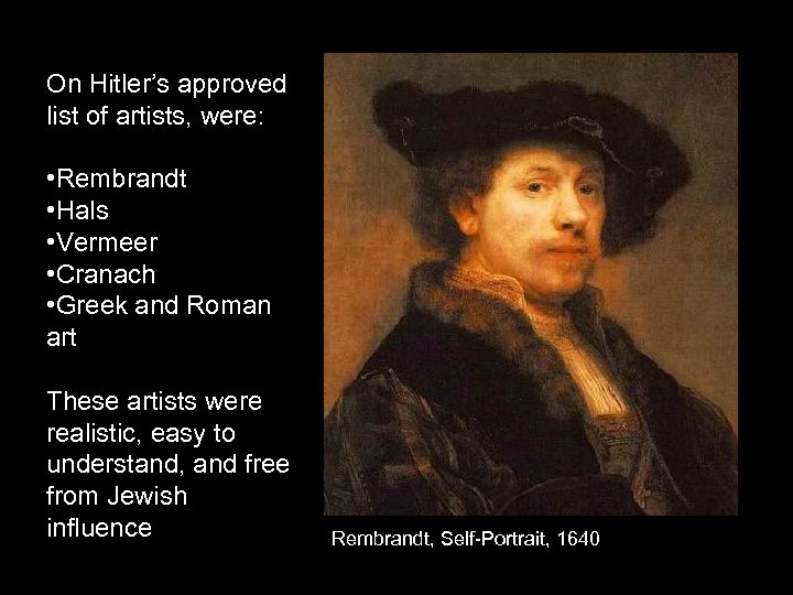 On Hitler’s approved list of artists, were: • Rembrandt • Hals • Vermeer •