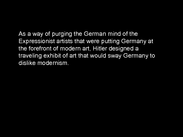 As a way of purging the German mind of the Expressionist artists that were