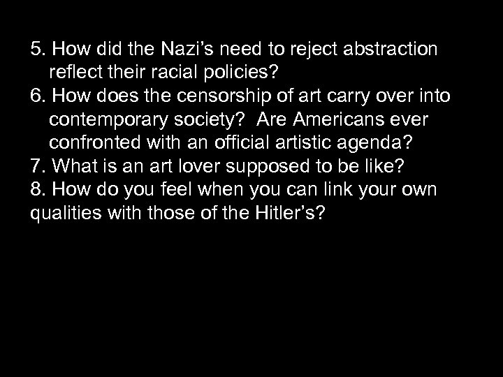 5. How did the Nazi’s need to reject abstraction reflect their racial policies? 6.