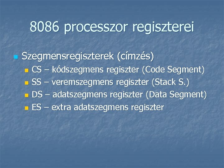 8086 processzor regiszterei n Szegmensregiszterek (címzés) CS – kódszegmens regiszter (Code Segment) n SS