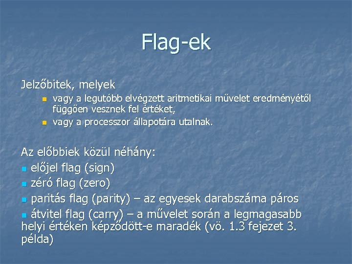 Flag-ek Jelzőbitek, melyek n n vagy a legutóbb elvégzett aritmetikai művelet eredményétől függően vesznek