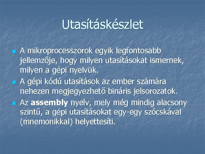 Utasításkészlet n n n A mikroprocesszorok egyik legfontosabb jellemzője, hogy milyen utasításokat ismernek, milyen